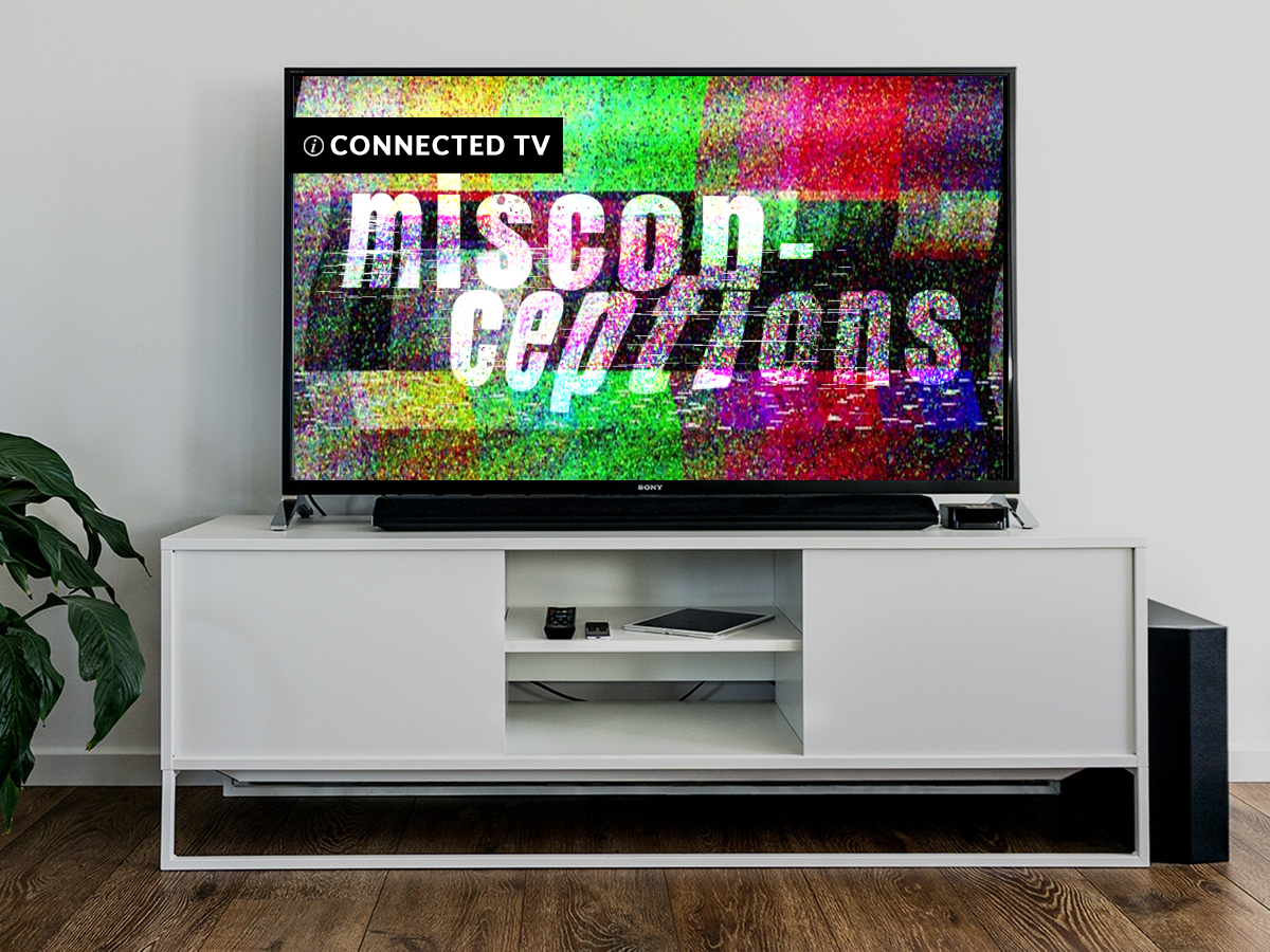 Connected TV Misconceptions: Part 3