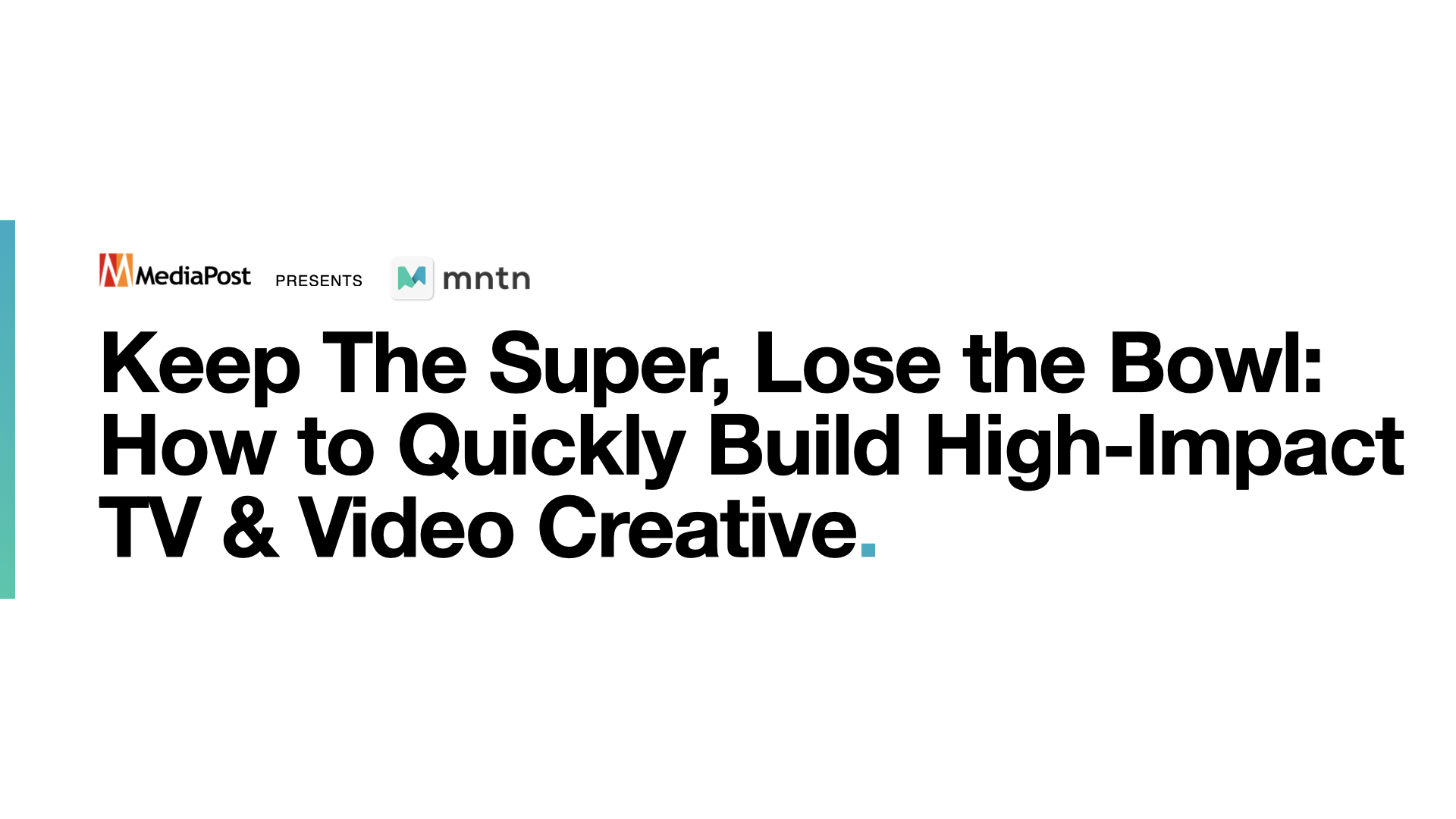 Keep the Super, Lose the Bowl: How to Quickly Build High-Impact TV & Video  Creative - MNTN