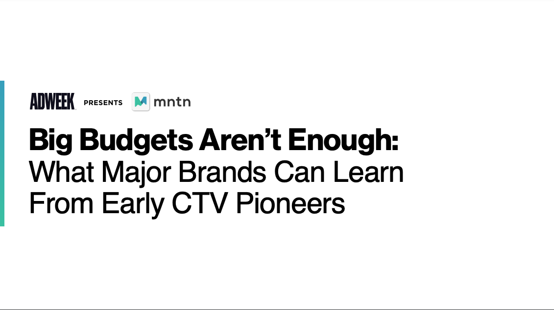 Big Budgets Aren’t Enough: What Major Brands Can Learn From Early CTV Pioneers