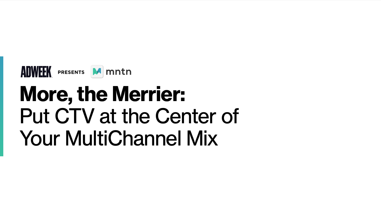 More, The Merrier: Put CTV at the Center of Your Multichannel Mix