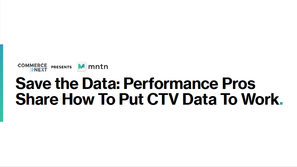 Save the Data: Performance Pros Share How to Put CTV Data to Work